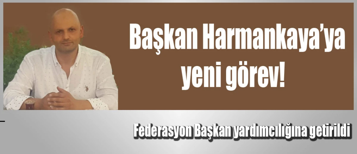 Başkan Harmankaya'ya Federasyon'da yeni görev!