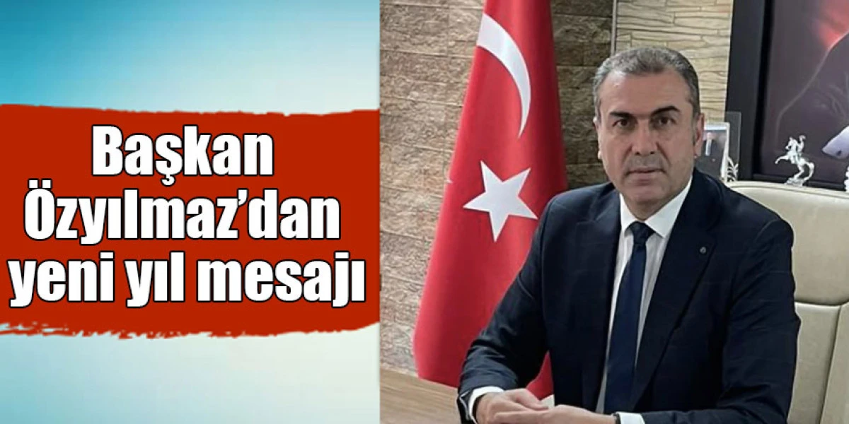 Başkan Şent&uuml;rk &Ouml;zyılmaz&rsquo;dan yeni yıl mesajı