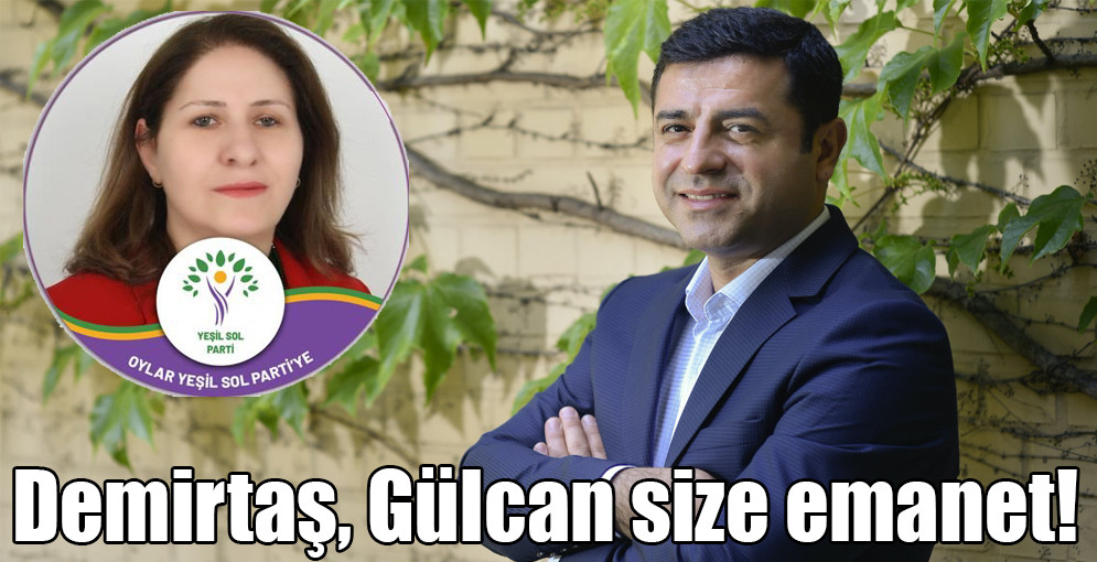 Demirtaş, Gülcan size emanet!