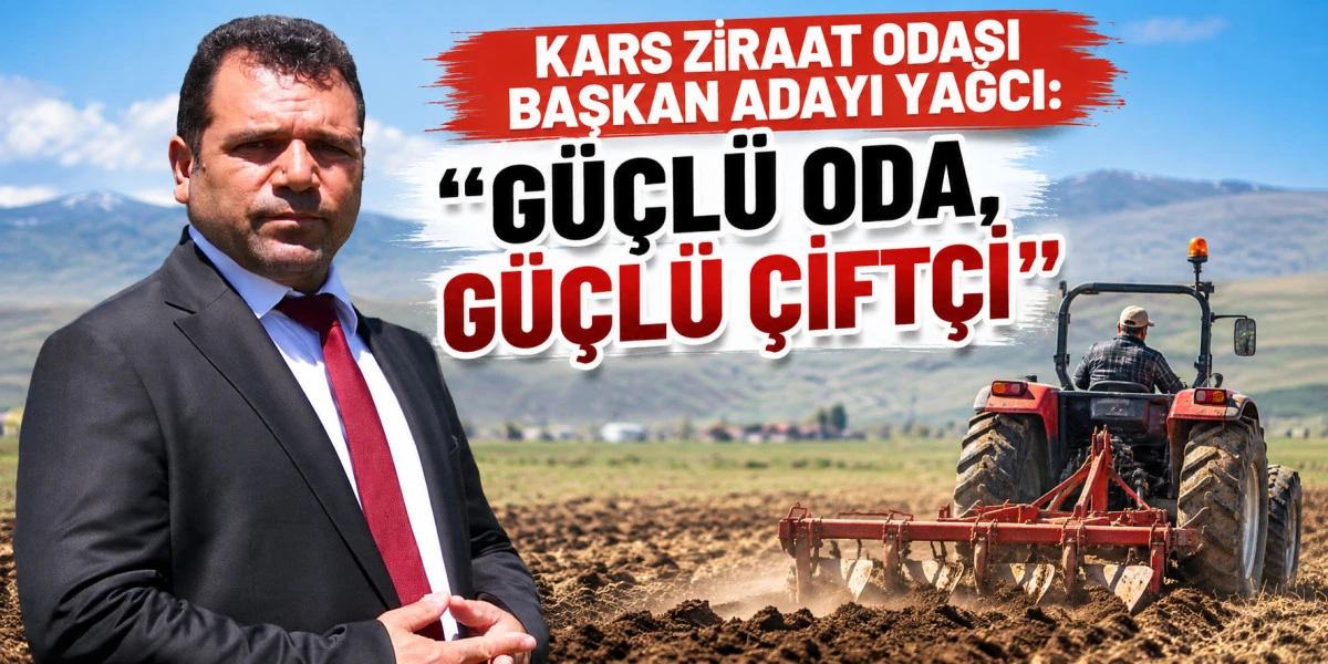 Kars Ziraat Odası Başkan Adayı Yağcı: &ldquo;G&uuml;&ccedil;l&uuml; Oda, G&uuml;&ccedil;l&uuml; &Ccedil;ift&ccedil;i&rdquo;