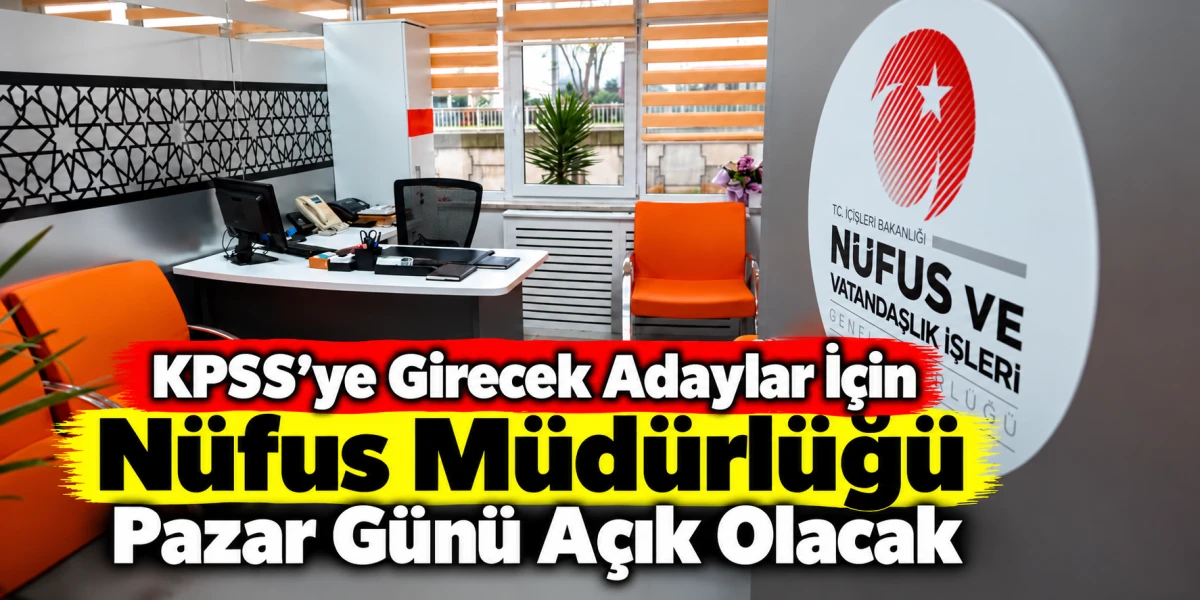 KPSS&rsquo;ye Girecek Adaylar İ&ccedil;in N&uuml;fus M&uuml;d&uuml;rl&uuml;ğ&uuml; Pazar G&uuml;n&uuml; A&ccedil;ık Olacak