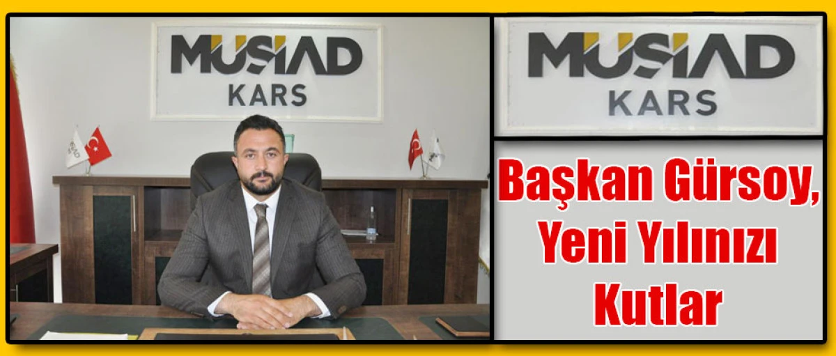 M&Uuml;SİAD Kars İl Başkanı İsmail G&uuml;rsoy&rsquo;dan Yeni Yıl Mesajı