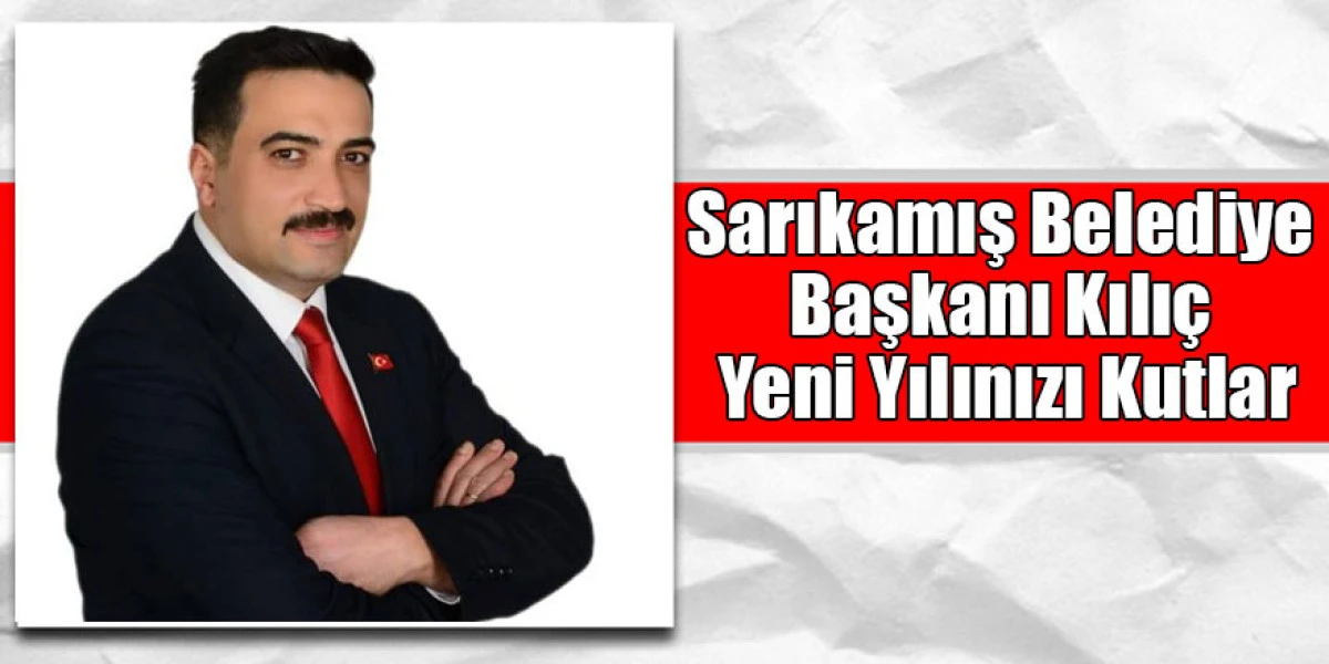 Sarıkamış Belediye Başkanı Kılı&ccedil; Yeni Yılınızı Kutlar