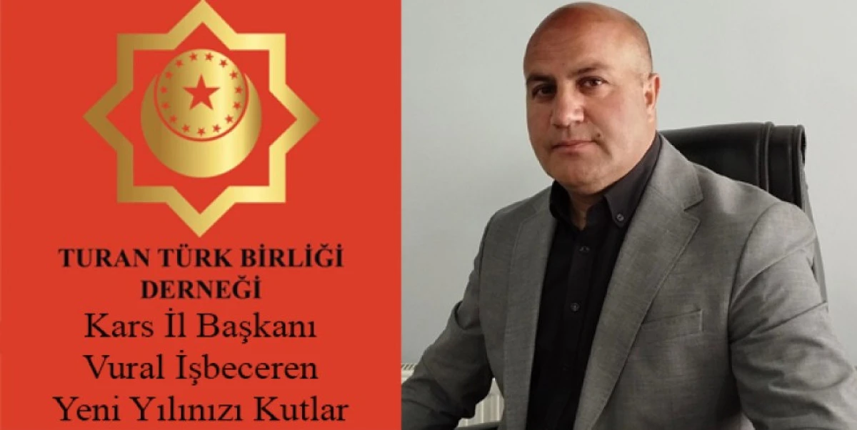 Turan T&uuml;rk Birliği Kars İl Başkanı Vural İşbeceren, Yeni Yılınızı Kutlar
